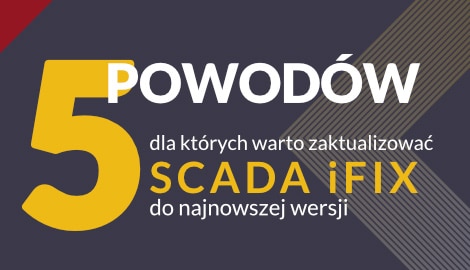 Dlaczego warto zaktualizować SCADA iFIX do najnowszej wersji?